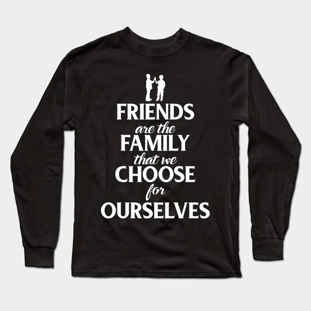 Friends Are The Family That We Choose For Ourselves Long Sleeve T-Shirt by iamurkat